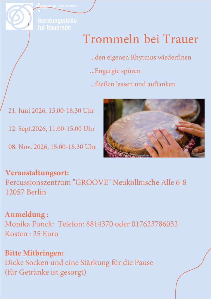 Veranstaltungsflyer für "Trommeln bei Trauer" mit Daten, Zeiten, Ort in Berlin, Kontaktinformationen und Kosten. Mit einem Foto von trommelnden Händen und dem Logo der "Beratungsstelle für Trauernde" oben links.