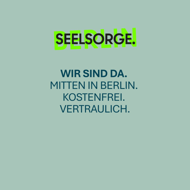 Textgrafik auf hellgrünem Hintergrund. SEELSORGE. ist neongrün hervorgehoben, dahinter ist BERLIN schwach zu erkennen. Darunter, in dunkelblau: WIR SIND DA. MITTEN IN BERLIN. KOSTENFREI. VERTRAULICH.